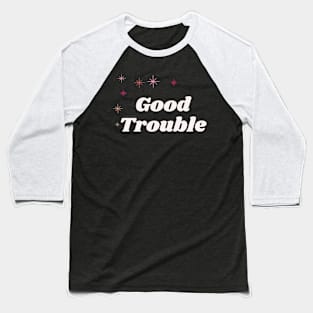 Good Trouble - dark background Baseball T-Shirt